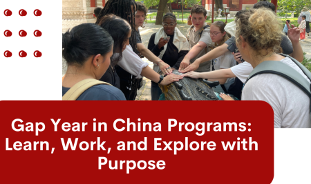 Gap Year in China Programs: Learn, Work, and Explore with Purpose