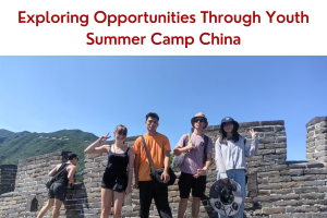 Exploring Opportunities Through Youth Summer Camp China